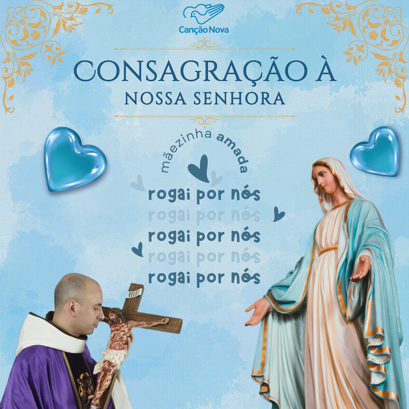 Consagração à Nossa Senhora - Mãezinha amada rogai por nós